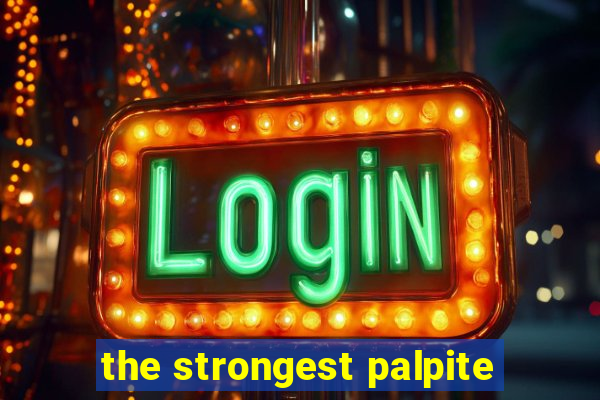 the strongest palpite